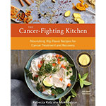 The Cancer Fighting Kitchen, Second Edition by Rebecca Katz
